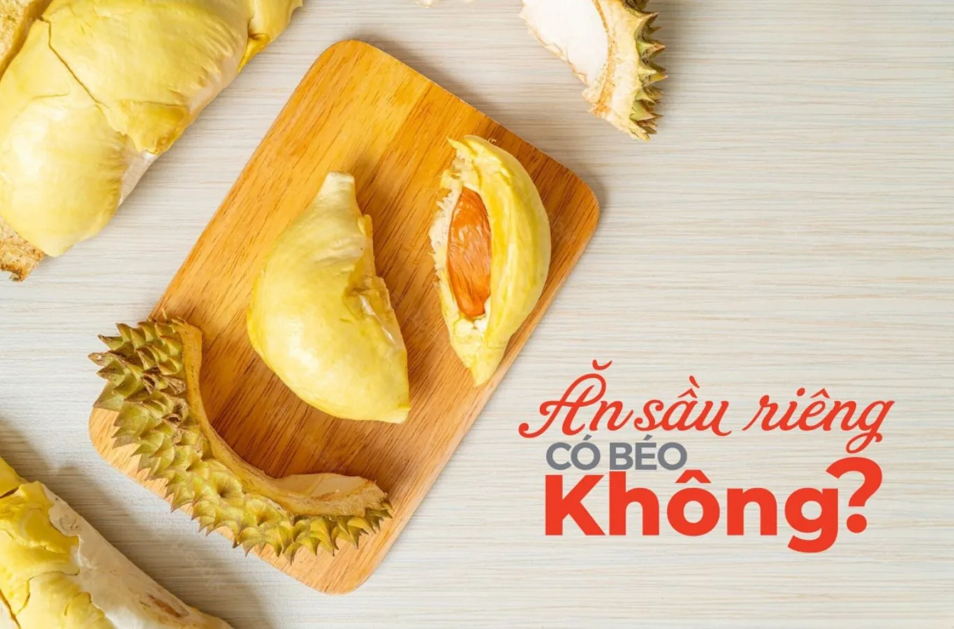 Ăn sầu riêng có béo không? Sầu riêng có bao nhiêu calo? an sau rieng co beo khong