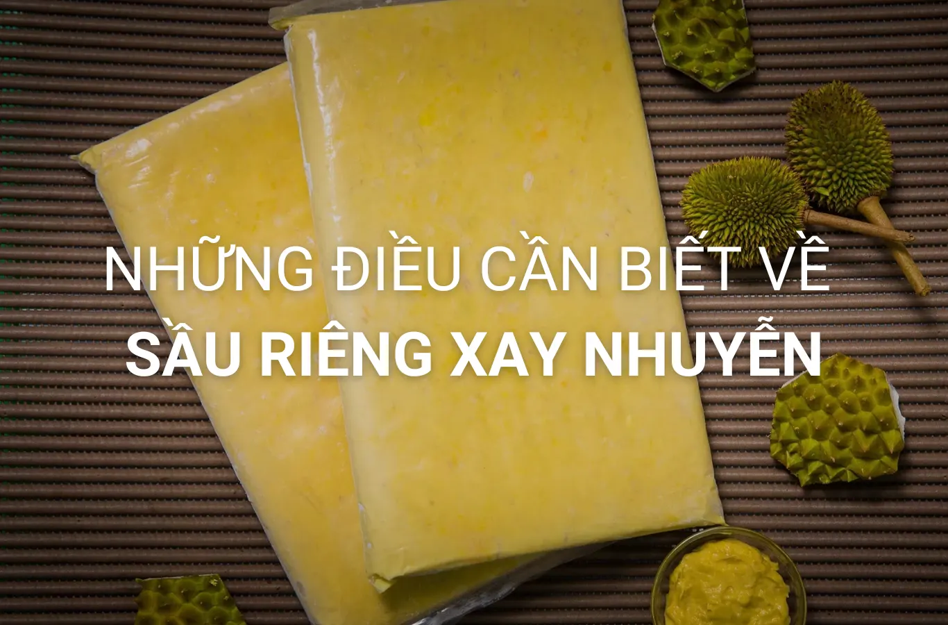 Những điều cần biết về sầu riêng xay nhuyễn từ A-Z sau rieng xay nhuyen thumb